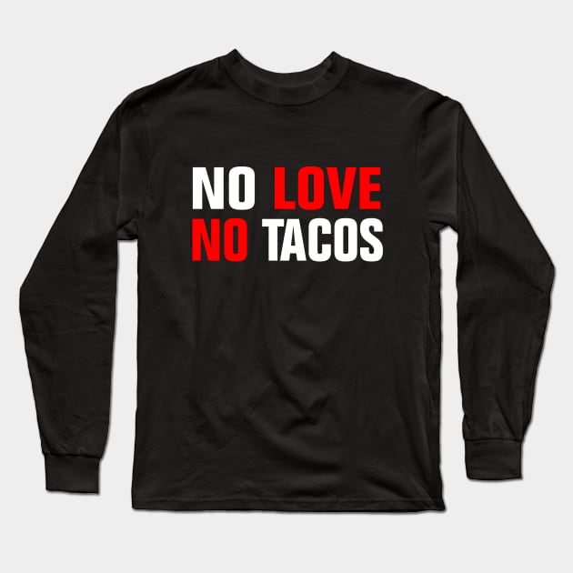 NO LOVE NO TACOS Long Sleeve T-Shirt by EmmaShirt